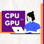 GPU ou CPU