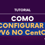 Como configurar IPV6 no CentOS