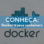 Conheça Docker e seus containers