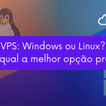 VPS: Windows ou Linux? Qual a melhor opção?
