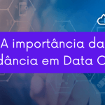 A importância da redundância em Data Centers
