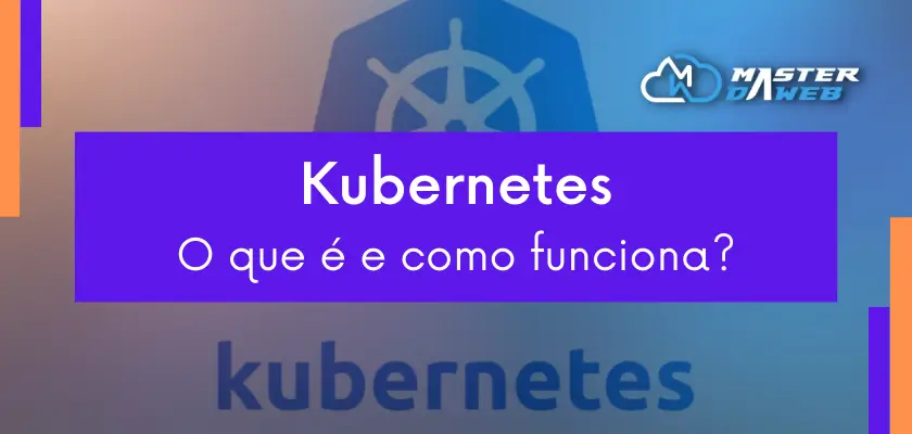 Kubernetes: O que é e como funciona?