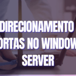 Redirecionamento de portas no Windows Server