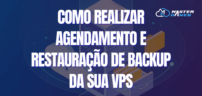 Como realizar agendamento e restauração de backup da sua Vps