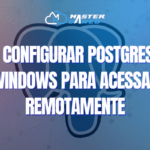 Como Configurar PostgreSQL no Windows para Acessar Remotamente