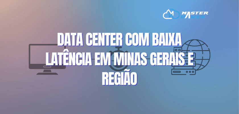 Data center com baixa latência em Minas Gerais e região