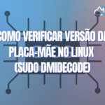 Como verificar versão da placa-mãe no Linux (sudo dmidecode)