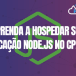 Aprenda a hospedar sua aplicação NodeJS no cPanel