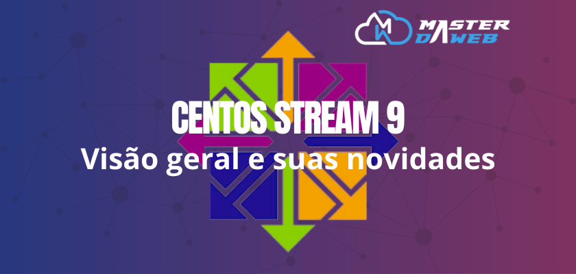 CentOS stream 9: visão geral e suas novidades