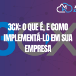 3CX: O Que É, E Como Implementá-lo Em Sua Empresa
