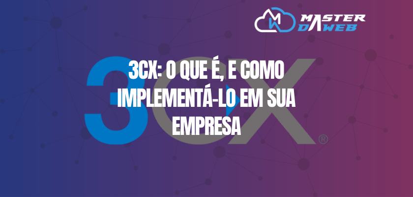 3CX: O Que É, E Como Implementá-lo Em Sua Empresa