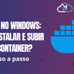 Docker no Windows: Como instalar e subir um container?