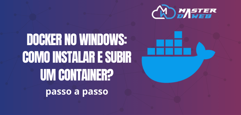 Docker no Windows: Como instalar e subir um container?