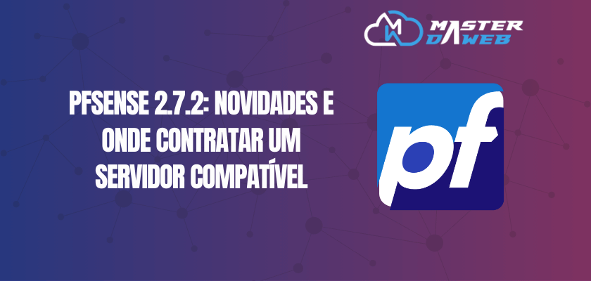 pfSense 2.7.2: Novidades e Onde Contratar um Servidor Compatível