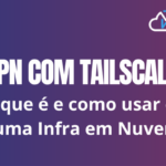 Vpn com Tailscale Simples e fácil